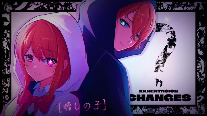 【AMV】Changes - Oshi no Ko