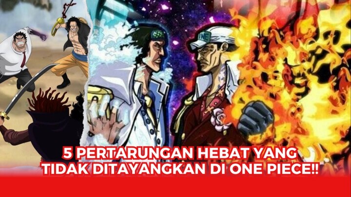 5 PERTARUNGAN HEBAT YANG TIDAK DITAYANGKAN DI ONE PIECE