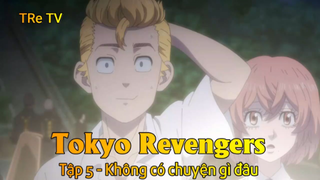 Tokyo Revengers Tập 5 - Không có chuyện gì đâu