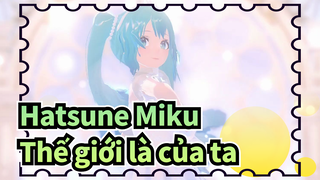 [Hatsune Miku/MMD] Thế giới là của ta