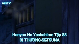 Hanyou No Yashahime Tập 88-BỊ THƯƠNG SETSUNA