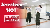 SEVENTEEN (세븐틴) 'HOT' Dance Tutorial | Slow Music Mirrored
