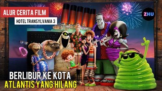 LIBURAN KE ATLANTIS DAN JUGA DRAC YANG MENEMUKAN ZING • Alur Cerita Film Hotel Transylvania 3 (3/3)