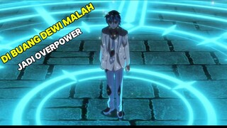 dibuang Dewi karena mendapat skill yang ampas tapi menjadi overpower