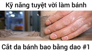 Kỹ năng tuyệt vời làm bánh cắt da bánh bao bằng dao