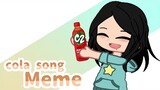Cola song MEME | pxrplemizuki