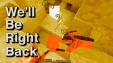 We'll Be Right Back in Minecraft Compilation 8