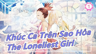 [Khúc Ca Trên Sao Hỏa] 'The Loneliest Girl' (TSAR Remix)_B1