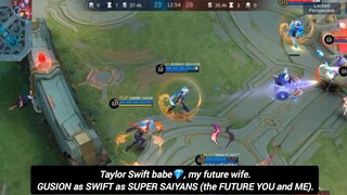 Taylor Swift babe💎, my future wife.Gusion SWIFT MOVES as SWIFT as SUPER SAIYANS (the future You& Me