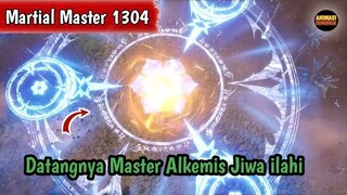 Martial Master 1304 ‼️Datangnya Master Alkemis Jiwa ilahi