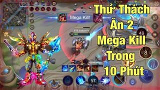 LIÊN QUÂN : Thử Thách Ăn 2 Cái Mega Kill Trong 10 Phút - Trận Đấu Khá Hài Hước