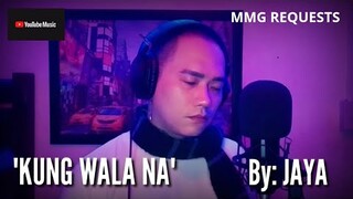 "KUNG WALA NA" By: Jaya (MMG REQUESTS)