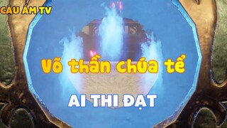 Võ thần chúa tể_Ai thi đạt