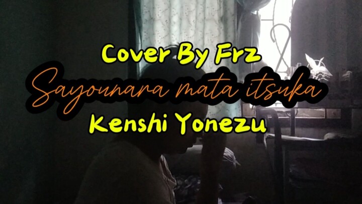 ✨Sayounara Mata Itsuka! “Kenshi Yonezu”✨ (Cover By Frz)