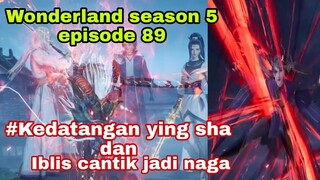 Kedatangan ying sha || wonderland season 5 episode 89 || cerita wan jie xian zong