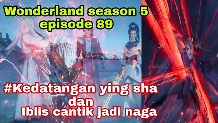 Kedatangan ying sha || wonderland season 5 episode 89 || cerita wan jie xian zong