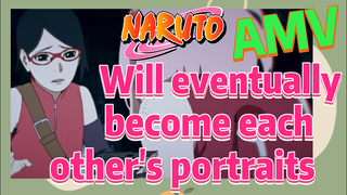 [NARUTO]  AMV | Will eventually become each other's portraits