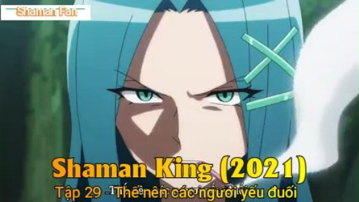Shaman King (2021) Tập 29 - Thế nên các ngươi yếu đuối
