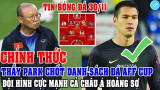 CHÍNH THỨC: THẦY PARK CHỐT DANH SÁCH ĐÁ AFF CUP, ĐỘI HÌNH CỰC MẠNH KHIẾN CẢ CHÂU Á HOẢNG SỢ