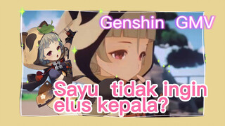 [Genshin, GMV] Sayu, tidak ingin elus kepala?