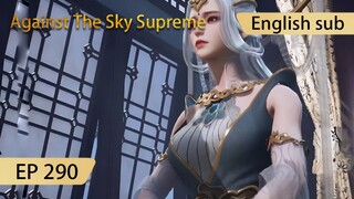 [Eng Sub] Against The Sky Supreme episode 290 highlights