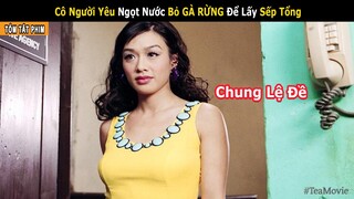 Mỹ Nhân Gốc Việt Bỏ Thanh Niên GÀ RỪNG Để Lấy Ông Sếp Già | Review Phim Hong Kong | Tea Movie