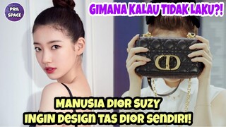 KEREN! MANUSIA DIOR ATAU HUMAN DIOR BAE SUZY INGIN DESIGN TAS DIOR SENDIRI. GIMANA KALAU TIDAK LAKU?