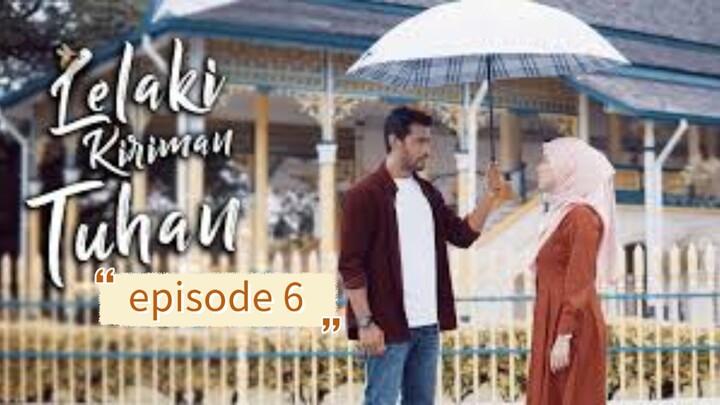 Lelaki kiriman tuhan episode 6