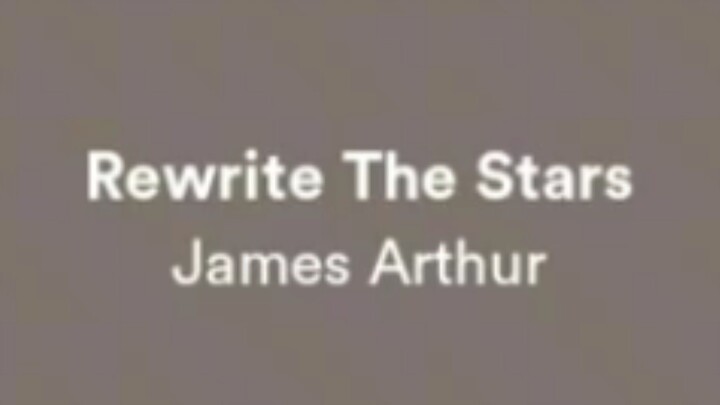 Rewrite the stars(by: James Arthur)