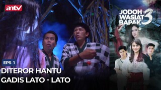 Diterror Hantu Gadis Lato Lato | Jodoh Wasiat Bapak 3 Eps 1 (4/6)