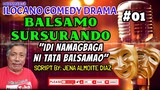ILOCANO COMEDY DRAMA || BALSAMO SURSURANDO | IDI NAMAGBAGA NI TATA BALSAMO | EPISODE 01