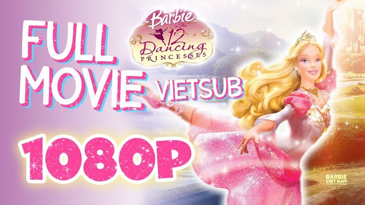 Vietsub | Barbie™ in The 12 Dancing Princesses (2006) | Trọn Bộ (Full HD 1080p)