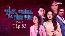Âm Mưu Và Tình Yêu (Phần 2) - Tập 83 | Lồng Tiếng
