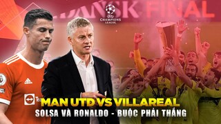 MU vs Villarreal : Solsa và Ronaldo buộc phải thắng!