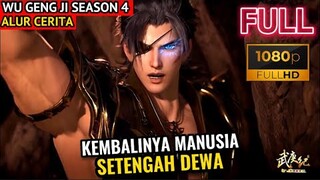 KEMBALINYA MANUSIA SETENGAH DEWA | ALUR CERITA WU GENG JI SEASON 4 EPISODE 25-26 SUB INDO