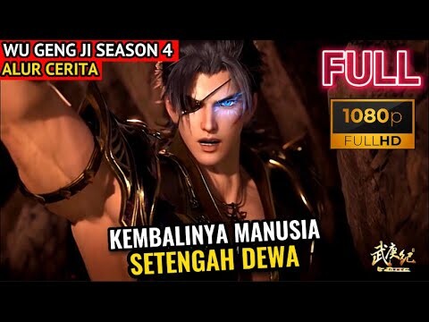 KEMBALINYA MANUSIA SETENGAH DEWA | ALUR CERITA WU GENG JI SEASON 4 EPISODE 25-26 SUB INDO