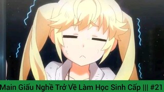 Main Giấu Nghề Trở Về Làm Học Sinh Cấp ||| #21