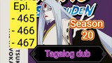 Episode - 465 - 466 - 467 @ Season 20 @ Naruto shippuden @ Tagalog dub