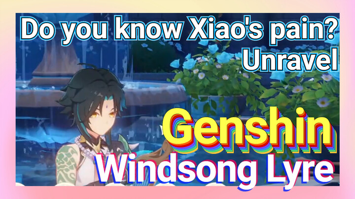 [Genshin  Windsong Lyre]  Do you know Xiao's pain?  [Unravel]