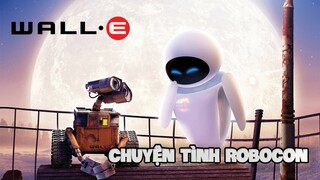 Đến con robot nhặt rác còn có người yêu | Recap Xàm #293 : Robot biết yêu Wall-E