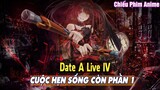 CUỘC HẸN SỐNG CÒN PHẦN 1 : Date A Live IV || Tóm Tắt Anime