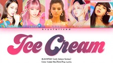 BLACKPINK x SELENA GOMEZ - 'ICE CREAM' LYRICS COLOR CODED VIDEO