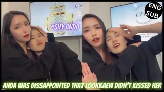 [AndaLookkaew] ANDA WAS DISSAPPOINTED BECAUSE LOOKKAEW DIDN'T KISSED HER