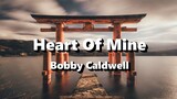 Heart Of Mine - Bobby Caldwell ( Lyrics )