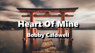 Heart Of Mine - Bobby Caldwell ( Lyrics )