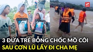 Hoàn cảnh xót xa của 3 đứa trẻ bỗng chốc mồ côi bố mẹ sau cơn lũ