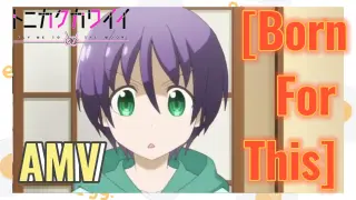 [Born For This] AMV