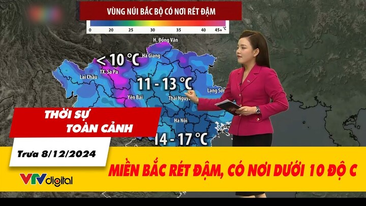 Thời sự toàn cảnh trưa 8/12: Miền Bắc rét đậm, có nơi dưới 10 độ C | VTV24