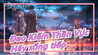 [Đao Kiếm Thần Vực/Mashup kinh điển] Hãy cố hết sức để sống tiếp.