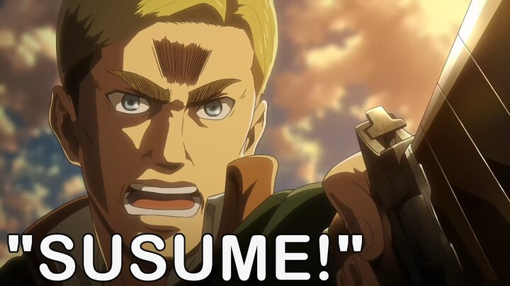 Every time Erwin says "susume" (Advance)